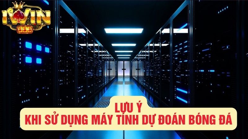 Những lưu ý khi sử dụng máy tính dự đoán bóng đá